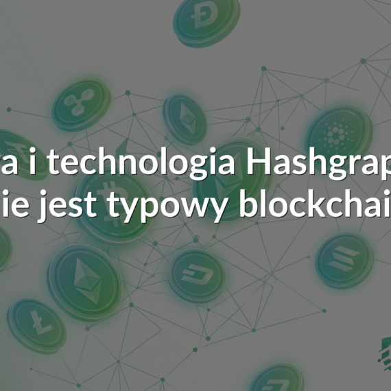Hedera i technologia Hashgraph – to nie jest typowy blockchain