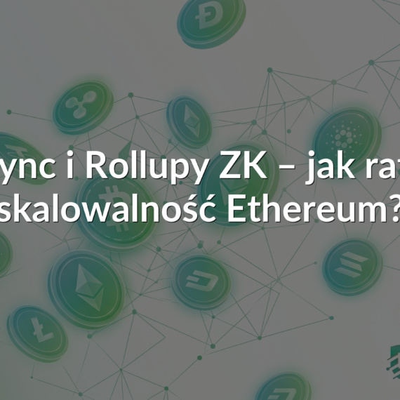 zkSync i Rollupy ZK – jak ratują skalowalność Ethereum?