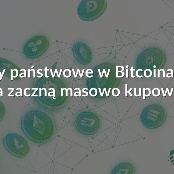 Rezerwy państwowe w Bitcoinach – czy państwa zaczną masowo kupować BTC?