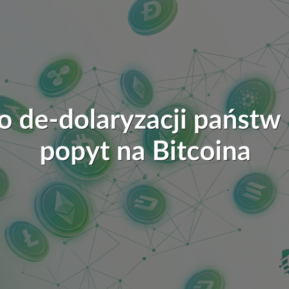 Zjawisko de-dolaryzacji państw BRICS a popyt na Bitcoina