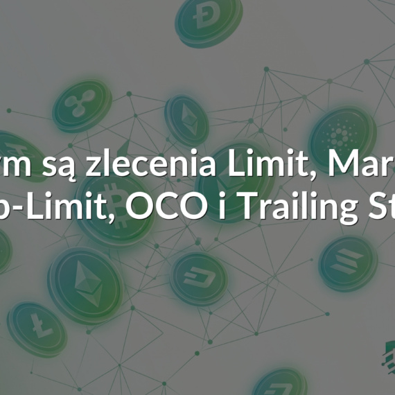 Czym są zlecenia Limit, Market, Stop-Limit, OCO i Trailing Stop?